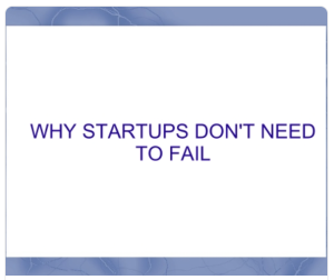 Why Startups Don't Need to Fail