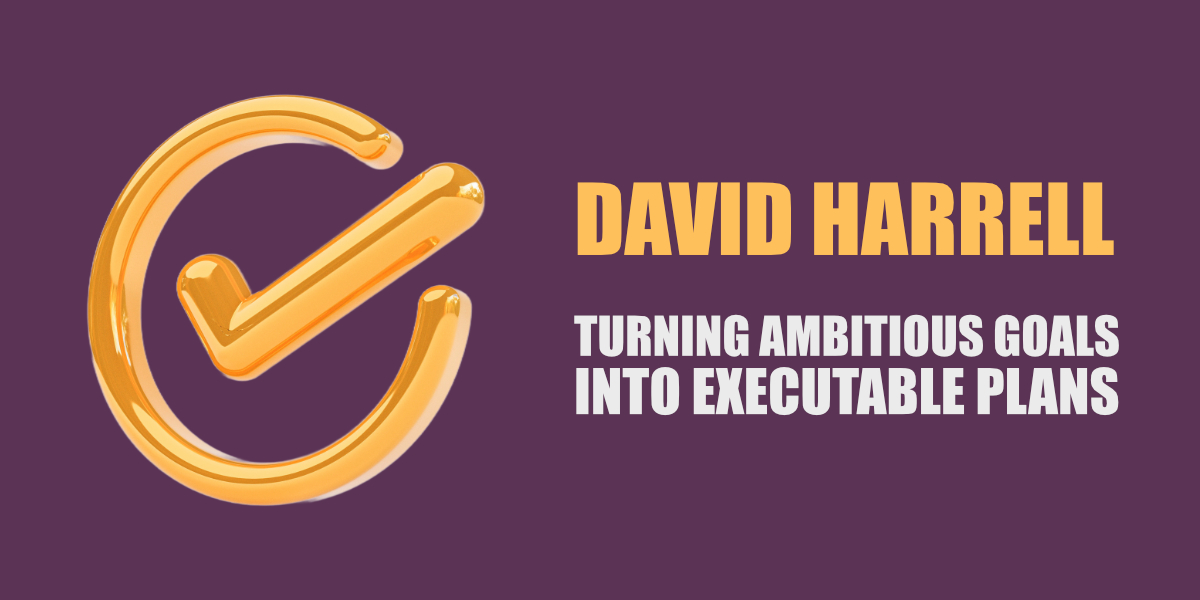 David Harrell - Turning Ambitious Goals into Executable Plans